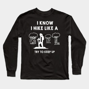 i know i hike like try to keep up Long Sleeve T-Shirt